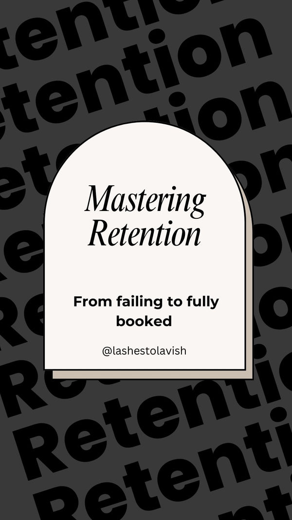 Mastering Lash Extension Retention EBOOK; The Ultimate Guide to Long-Lasting, Stunning Lashes